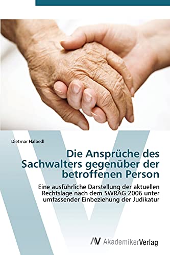Die Ansprüche des Sachwalters gegenüber der betroffenen Person: Eine ausführliche Darstellung der aktuellen Rechtslage nach dem SWRÄG 2006 unter umfassender Einbeziehung der Judikatur