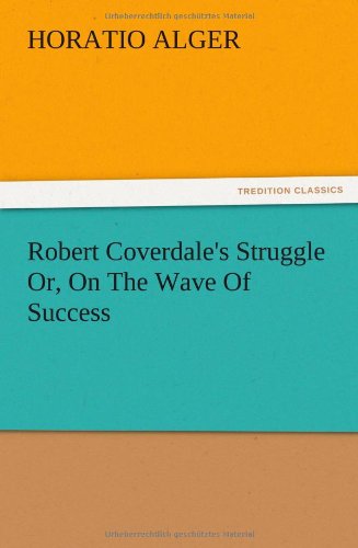 Robert Coverdale's Struggle Or, On The Wave Of Success