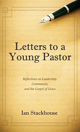 Letters to a Young Pastor: Reflections on Leadership, Community, and the Gospel of Grace