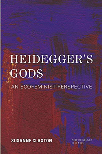 Heidegger's Gods: An Ecofeminist Perspective (New Heidegger Research)