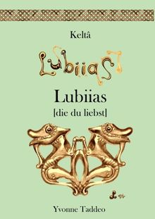 Keltâ Lubiias: die du liebst