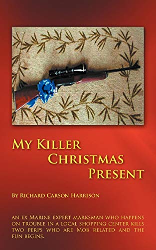 My Killer Christmas Present: An Ex Marine Expert Marksman who Happens on Trouble in a Local Shopping Center Kills Two Perps who are Mob Related and the Fun Begins.