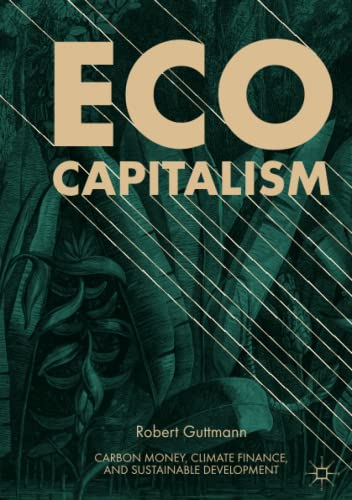 Eco-Capitalism: Carbon Money, Climate Finance, and Sustainable Development