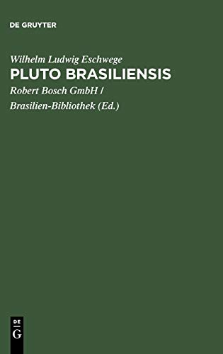 Pluto Brasiliensis: eine Reihe von Abhandlungen über Brasiliens Gold-, Diamanten- und anderen mineralischen Reichthum, über die Geschichte seiner ... und die darauf bezügliche Gesetzgebung u.s.w.
