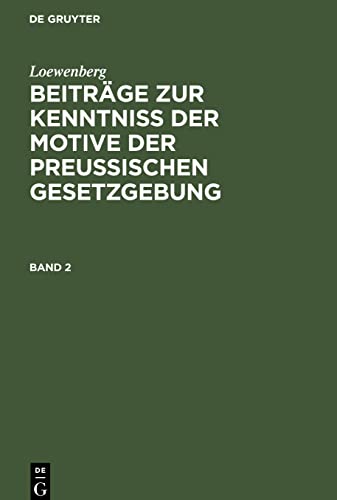 Beiträge zur Kenntniß der Motive der Preußischen Gesetzgebung, Band 2, Beiträge zur Kenntniß der Motive der Preußischen Gesetzgebung Band 2