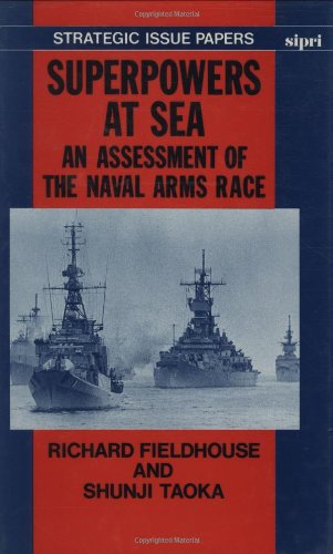 Superpowers at Sea: An Assessment of the Naval Arms Race: Myths and Realities (A Sipri Publication)