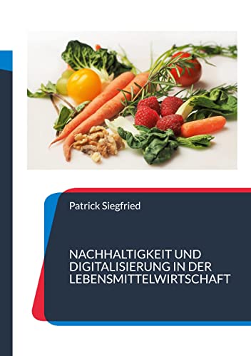 Nachhaltigkeit und Digitalisierung in der Lebensmittelwirtschaft: Fallstudien