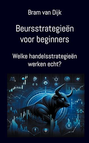 Dijk, Bram van Beursstrategieën Voor Beginners, Welke Handelsstrategieën Werken Echt?