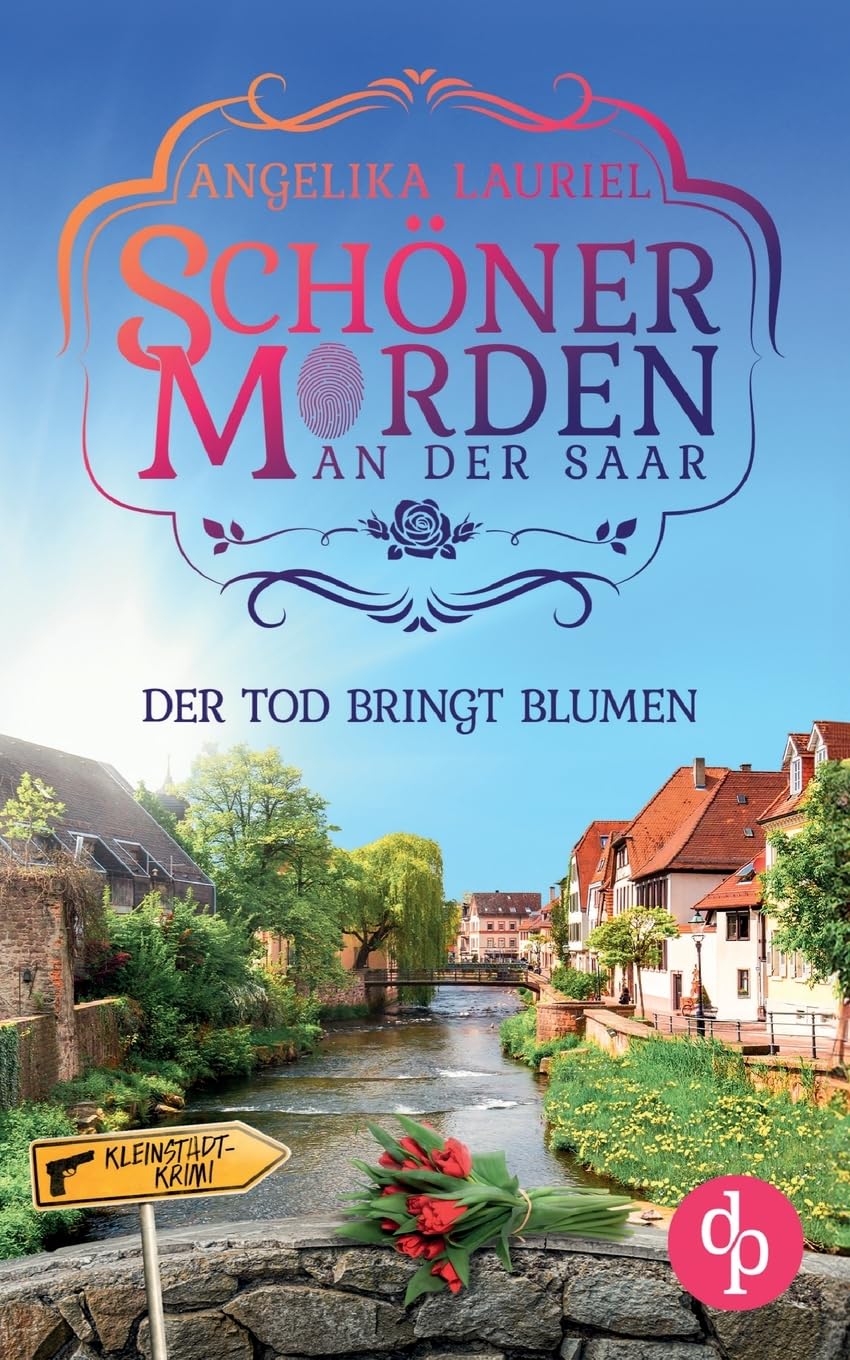Der Tod bringt Blumen: Ein charmanter Kleinstadt-Krimi