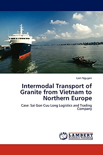 Intermodal Transport of Granite from Vietnam to Northern Europe: Case: Sai Gon Cuu Long Logistics and Trading Company