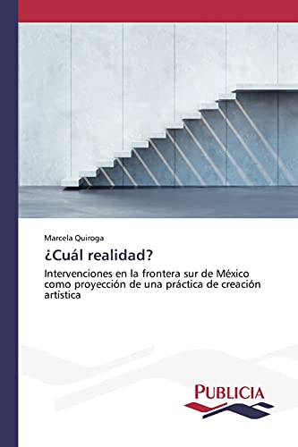 ¿Cuál realidad?: Intervenciones en la frontera sur de México como proyección de una práctica de creación artística