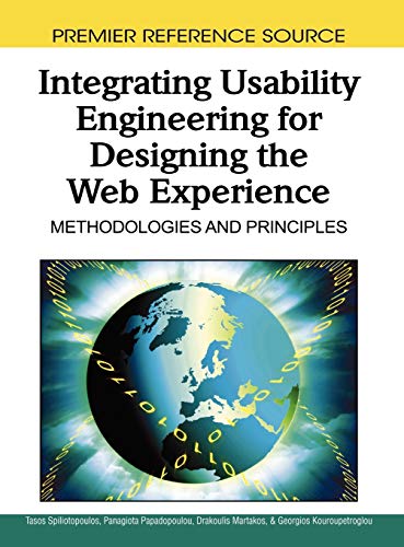 Integrating Usability Engineering for Designing the Web Experience: Methodologies and Principles (Advances in Web Technologies and Engineering)