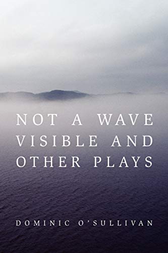 Not a Wave Visible and other plays