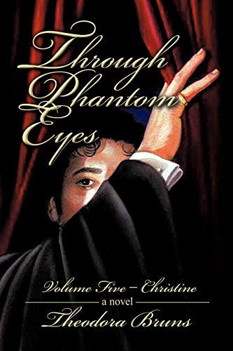 Through Phantom Eyes: Christine: Volume Five - Christine