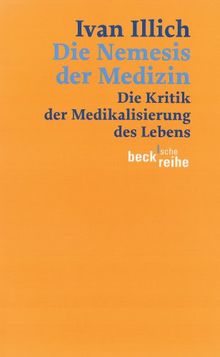 Die Nemesis der Medizin: Die Kritik der Medikalisierung des Lebens