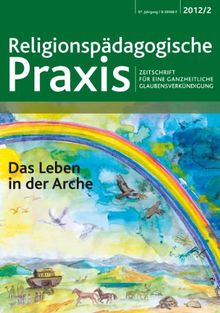 Das Leben in der Arche: Zeitschrift für eine ganzheitliche Glaubensverkündigung (Religionspaedagogische Praxis)