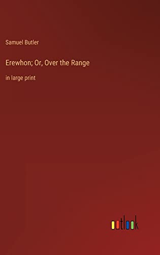 Erewhon; Or, Over the Range: in large print