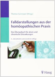 Falldarstellungen aus der homöopathischen Praxis: Das Übungsbuch für akute und chronische Erkrankungen