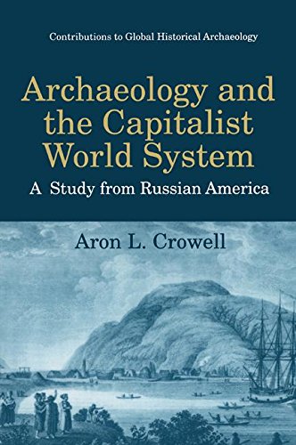 Archaeology and the Capitalist World System: A Study from Russian America (Contributions To Global Historical Archaeology)