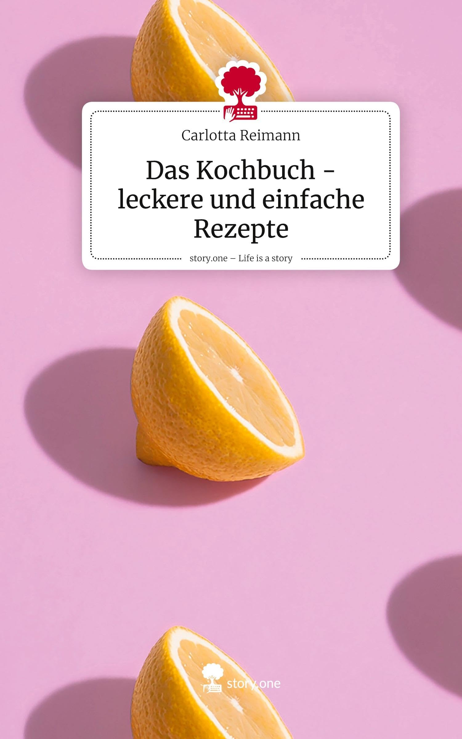 Das Kochbuch - leckere und einfache Rezepte. Life is a Story - story.one