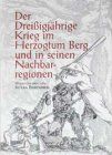 Der Dreissigjährige Krieg im Herzogtum Berg und in seinen Nachbarregionen: Quellen und Forschungen zur bergischen Geschichte, Kunst und Literatur