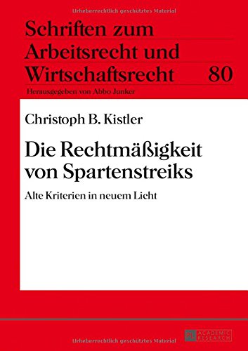 Die Rechtmäßigkeit von Spartenstreiks: Alte Kriterien in neuem Licht (Schriften zum Arbeitsrecht und Wirtschaftsrecht)