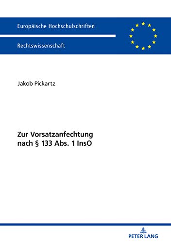 Zur Vorsatzanfechtung nach § 133 Abs. 1 InsO (Europäische Hochschulschriften Recht, Band 6015)