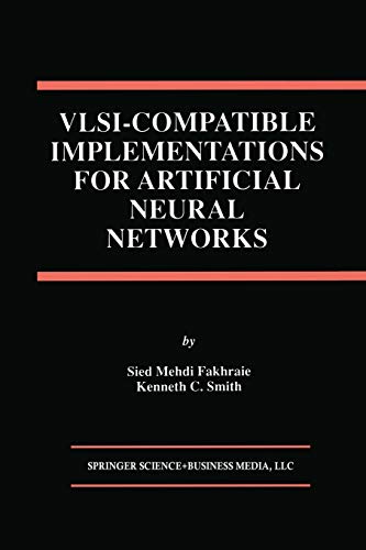VLSI - Compatible Implementations for Artificial Neural Networks (The Springer International Series in Engineering and Computer Science, 382, Band 382)