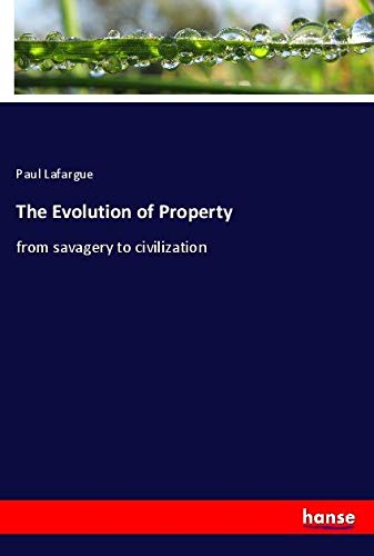 The Evolution of Property: from savagery to civilization