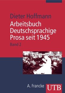 Arbeitsbuch Deutschsprachige Prosa seit 1945: Arbeitsbuch Deutschsprachige Prosa seit 1945. Bd. 2: Band 2: Von der neuen Subjektivität zur Pop-Literatur: Bd 2 (Uni-Taschenbücher M)