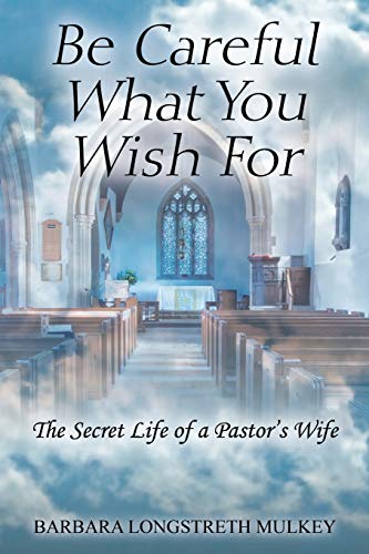 Be Careful What You Wish for: The Secret Life of a Pastor's Wife