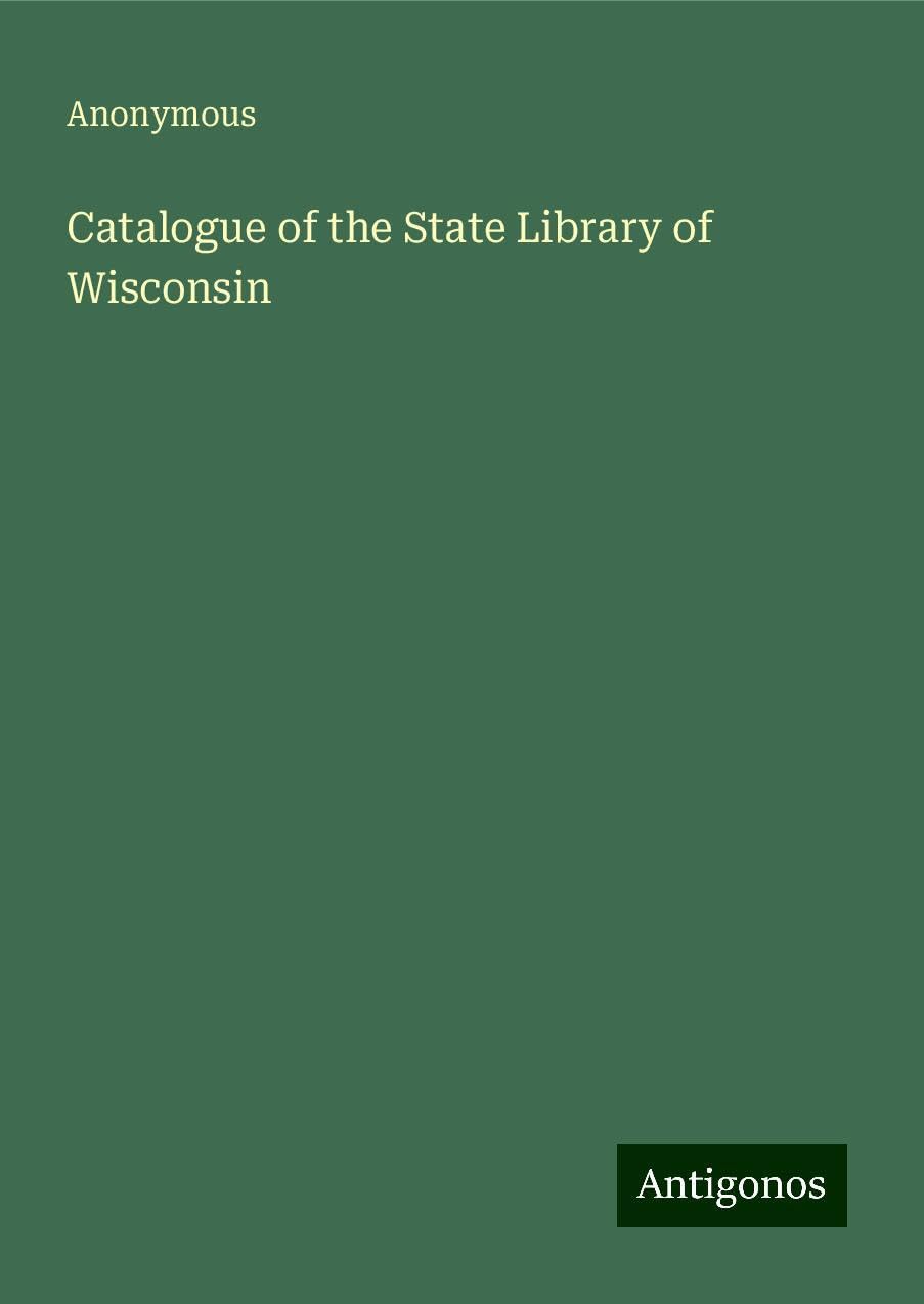 Catalogue of the State Library of Wisconsin