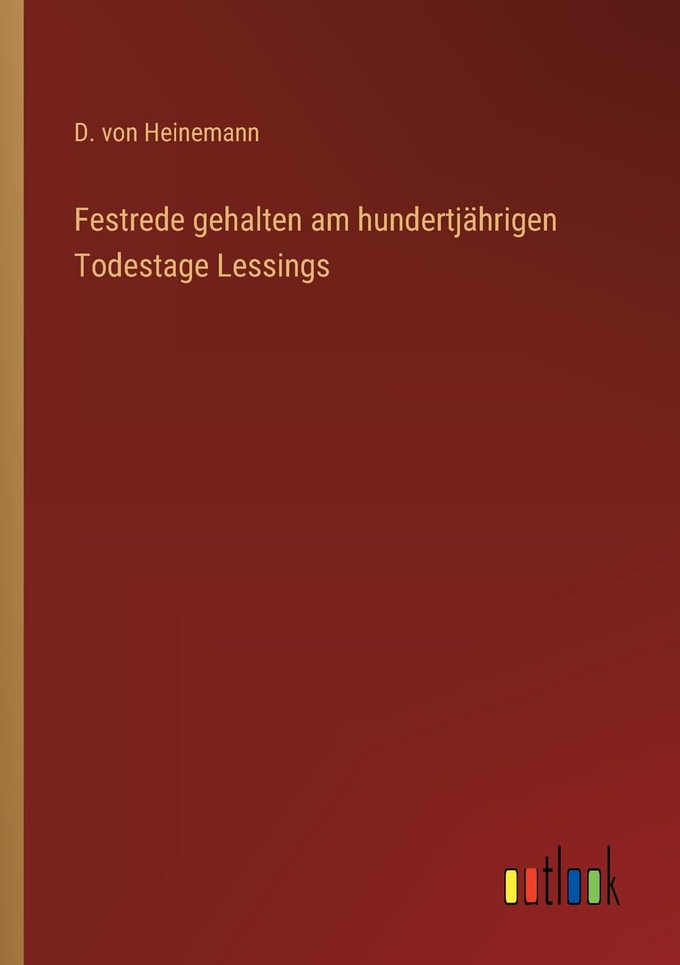 Festrede gehalten am hundertjährigen Todestage Lessings