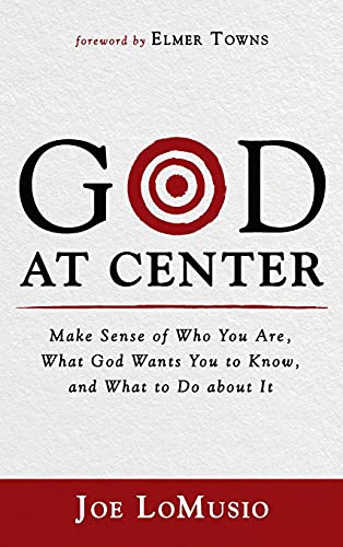 God at Center: Make Sense of Who You Are, What God Wants You to Know, and What to Do about It