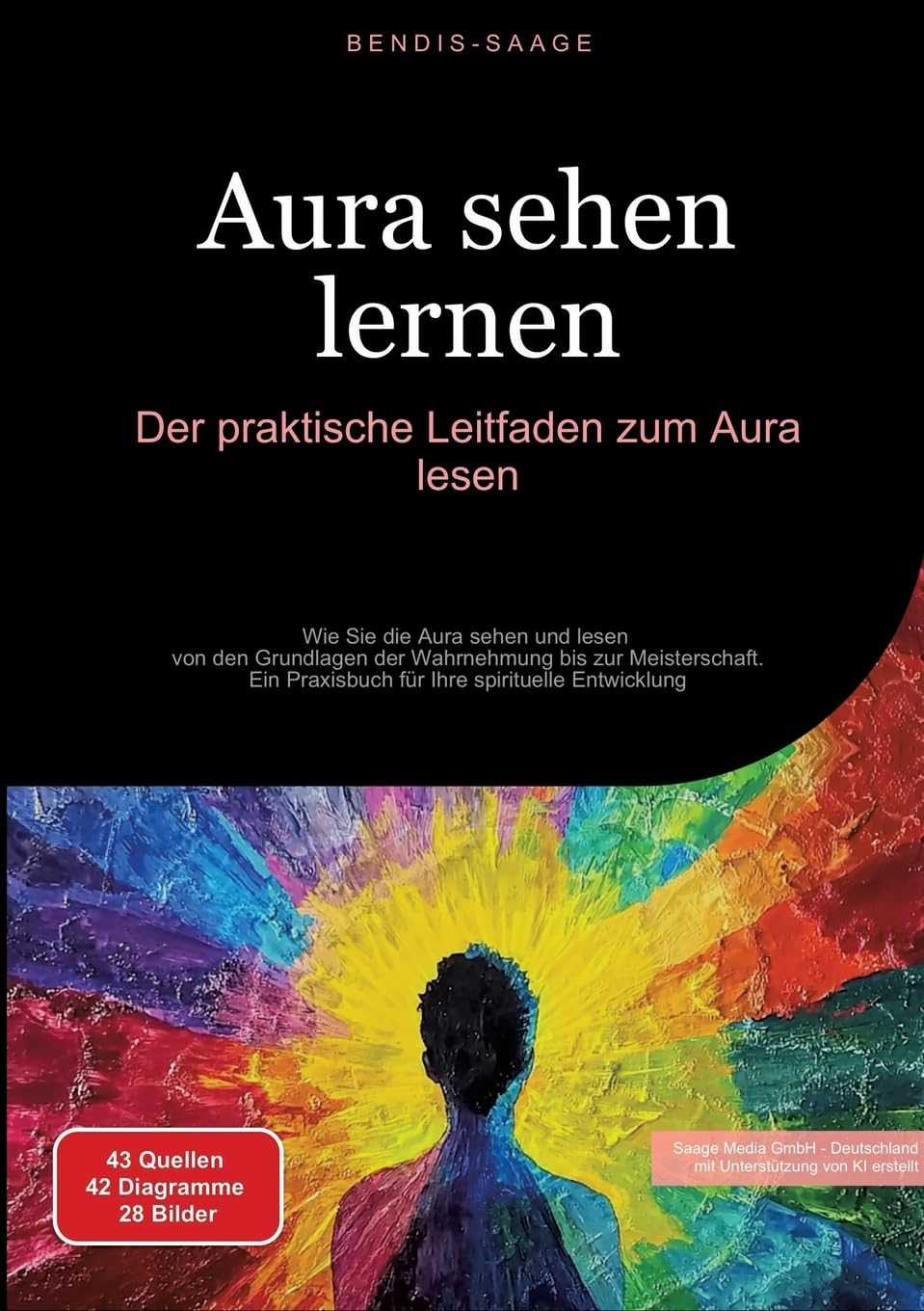 Aura sehen lernen: Der praktische Leitfaden zum Aura lesen: Wie Sie die Aura sehen und lesen - von den Grundlagen der Wahrnehmung bis zur ... für Ihre spirituelle Entwicklung (Aura (DE))