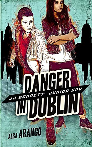 Danger in Dublin (JJ Bennett: Junior Spy, Band 4)