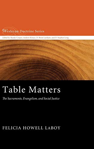 Table Matters: The Sacraments, Evangelism, and Social Justice (Wesleyan Doctrine)