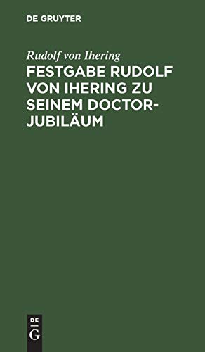 Festgabe Rudolf von Ihering zu seinem Doctor-Jubiläum: Überreicht von der Rechts- und Staatswissenschaftlichen Fakultät zu Strassburg