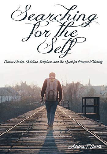 Searching for the Self: Classic Stories, Christian Scripture, and the Quest for Personal Identity