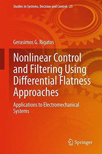 Nonlinear Control and Filtering Using Differential Flatness Approaches: Applications to Electromechanical Systems (Studies in Systems, Decision and Control)