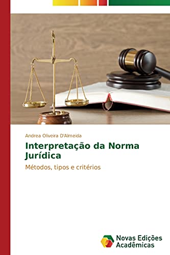 Interpretação da Norma Jurídica: Métodos, tipos e critérios