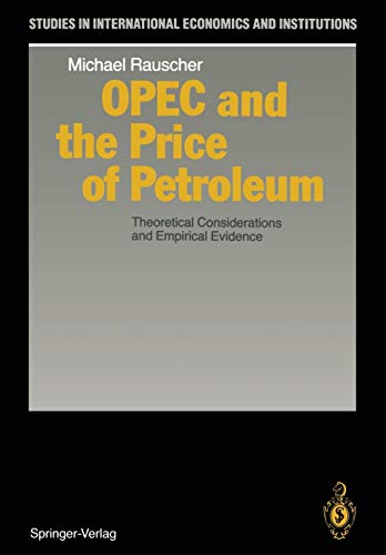 OPEC and the Price of Petroleum: Theoretical Considerations and Empirical Evidence (Studies in International Economics and Institutions)