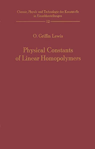 Physical Constants of Linear Homopolymers (Chemie, Physik und Technologie der Kunststoffe in Einzeldarstellungen, 12, Band 12)