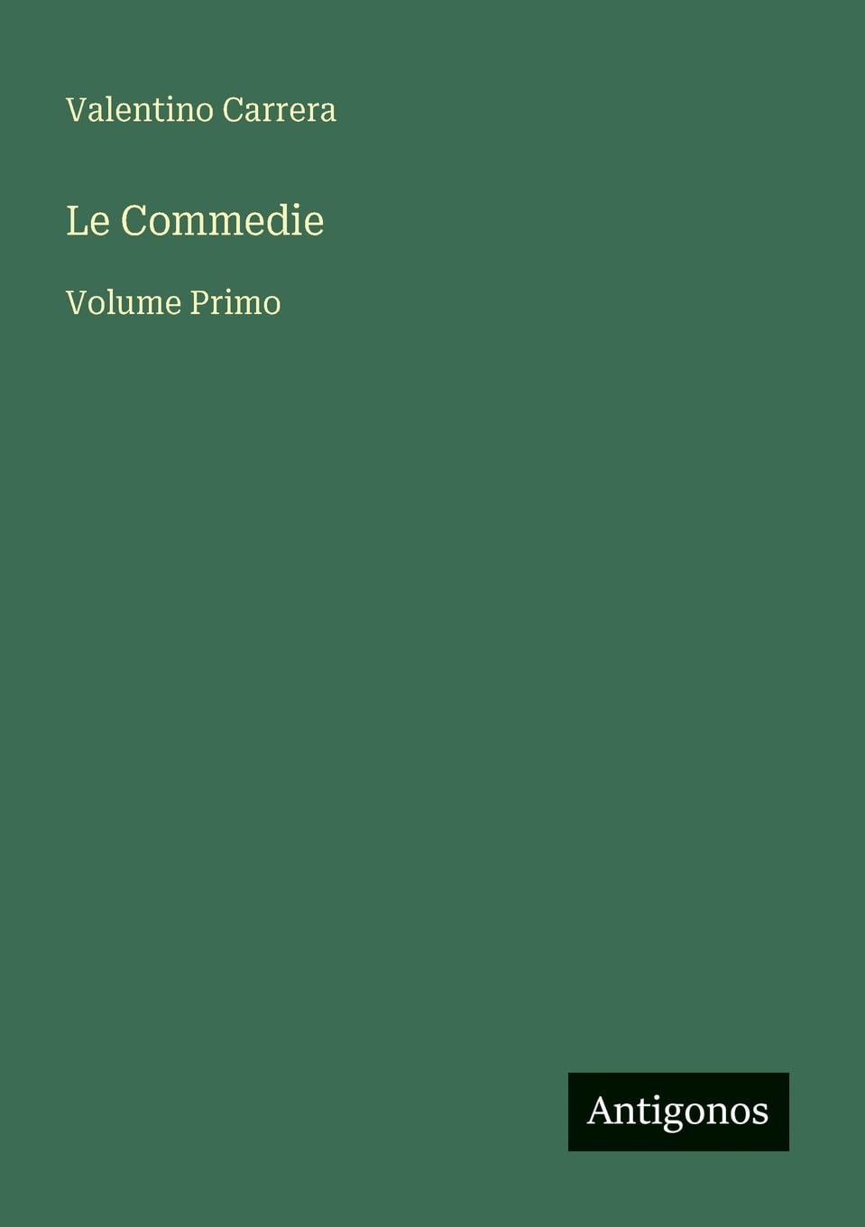 Le Commedie: Volume Primo