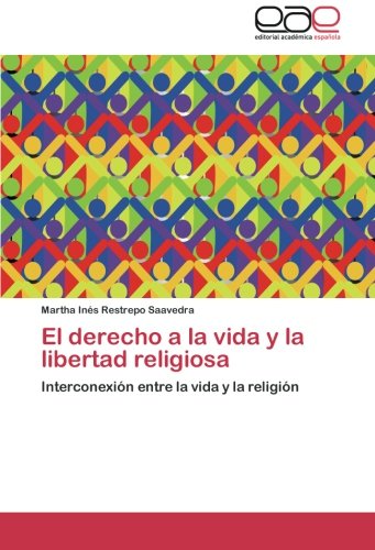 El derecho a la vida y la libertad religiosa: Interconexión entre la vida y la religión
