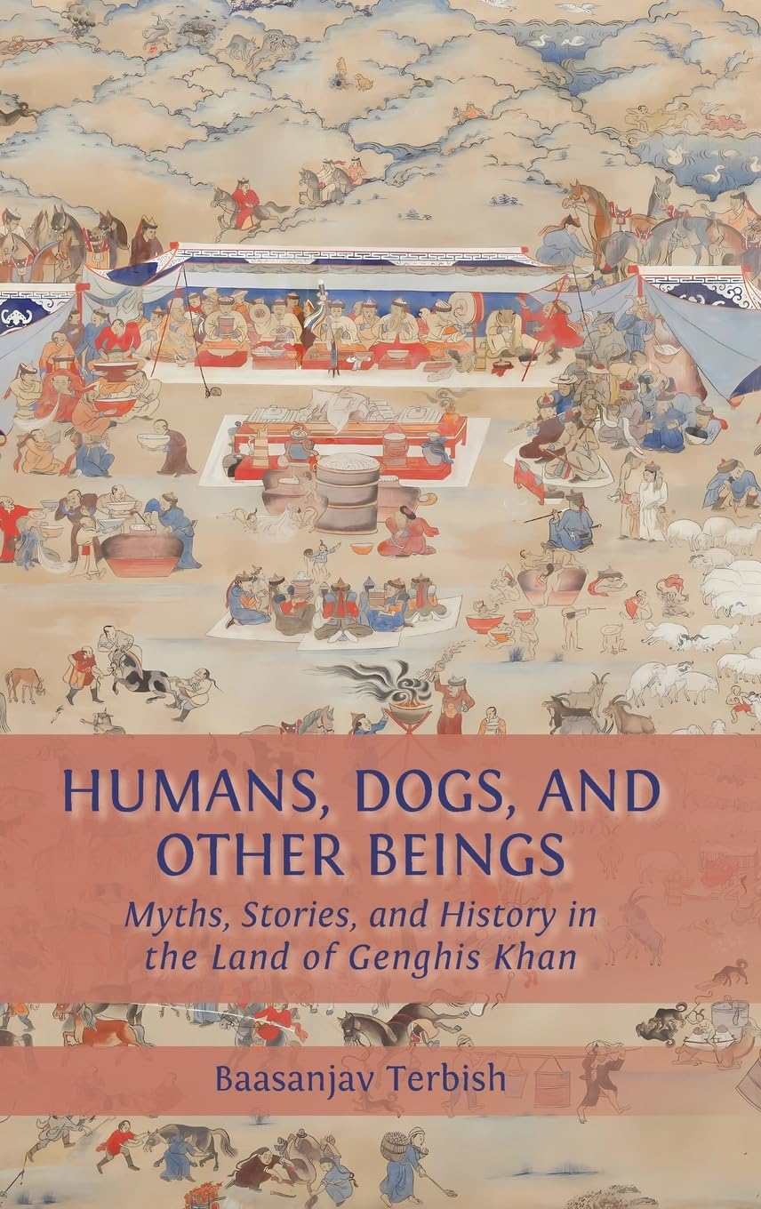 Humans, Dogs and Other Beings: Myths, Stories, and History in the Land of Genghis Khan