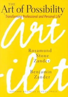 The Art of Possibility: Transforming Professional and Personal Life