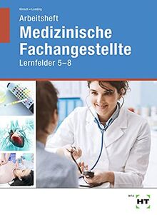 Arbeitsheft Medizinische Fachangestellte: Lernfelder 5 - 8