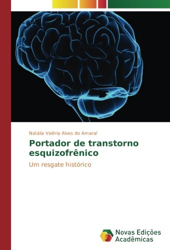 Portador de transtorno esquizofrênico: Um resgate histórico