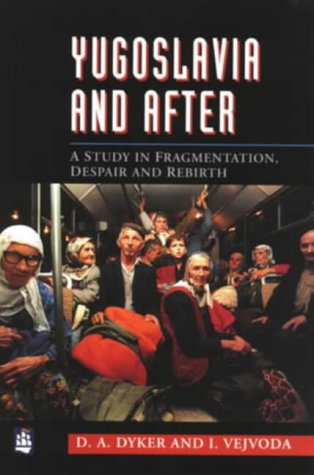 Yugoslavia and After: A Study in Fragmentation, Despair and Rebirth